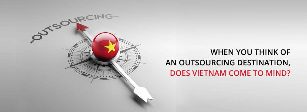 When you think of an outsourcing destination, does Vietnam come to mind?